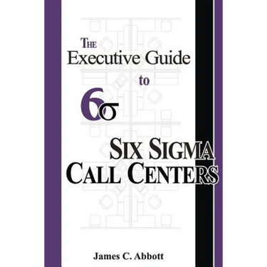 The Executive Guide to Six Sigma Call Centers
