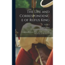 The Life and Correspondence of Rufus King: Comprising His Letters, Private and Official, His Public Documents, and His Speeches; Volume 4