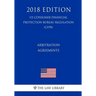 Arbitration Agreements (Us Consumer Financial Protection Bureau Regulation) (Cfpb) (2018 Edition)