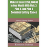 Make At Least $250,000.00 In One Month With Pick 3, Pick 4, And Pick 5 Combined Lottery Games: Money Winning System
