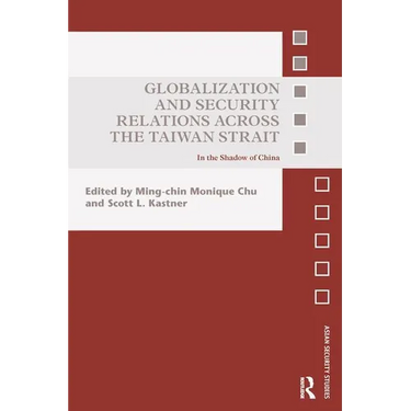 Globalization and Security Relations across the Taiwan Strait: In the shadow of China