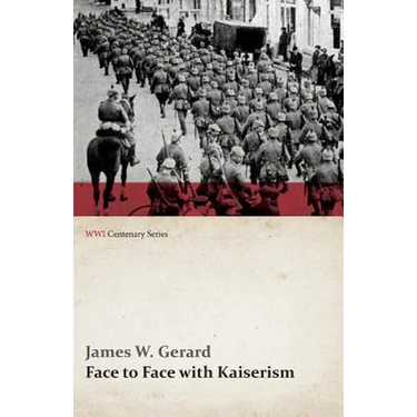 Face to Face with Kaiserism (WWI Centenary Series)