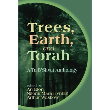 Trees, Earth, and Torah: A Tu B'Shvat Anthology