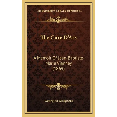 The Cure D'Ars: A Memoir Of Jean-Baptiste-Marie Vianney (1869)