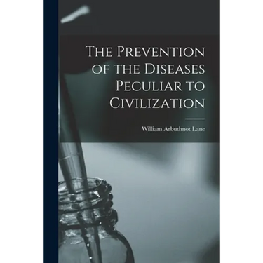 The Prevention of the Diseases Peculiar to Civilization