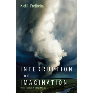 Interruption and Imagination: Public Theology in Times of Crisis