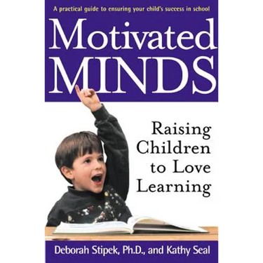 Motivated Minds: Raising Children to Love Learning