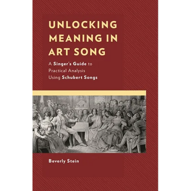 Unlocking Meaning in Art Song: A Singer's Guide to Practical Analysis Using Schubert Songs