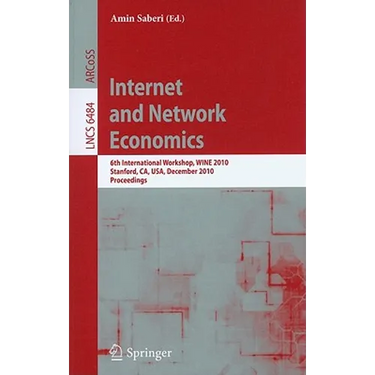 Internet and Network Economics: 6th International Workshop, Wine 2010, Stanford, Ca, Usa, December 13-17, 2010, Proceedings