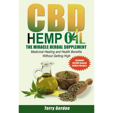 CBD Hemp Oil: The Miracle Herbal Supplement: A Myriad of Medicinal Health & Healing Benefits without the Marijuana THC High, Explain