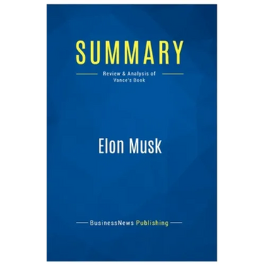 Summary: Elon Musk: Review and Analysis of Vance's Book
