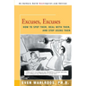 Excuses, Excuses: How to Spot Them, Deal with Them, and Stop Using Them