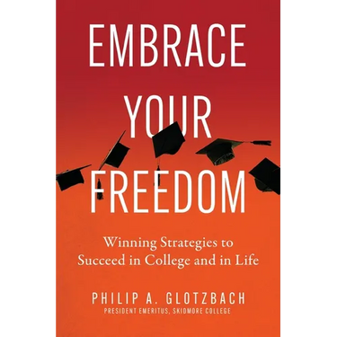Embrace Your Freedom: Winning Strategies to Succeed in College and in Life