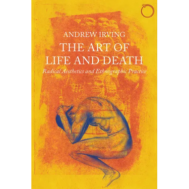 The Art of Life and Death: Radical Aesthetics and Ethnographic Practice