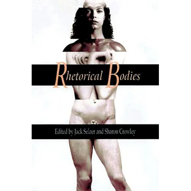Rhetorical Bodies: Toward a Material Rhetoric