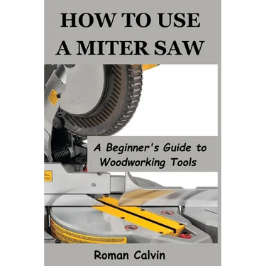 How to Use a Miter Saw: A Beginner's Guide to Woodworking Tools