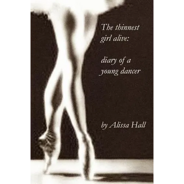 The thinnest girl alive: diary of a young dancer