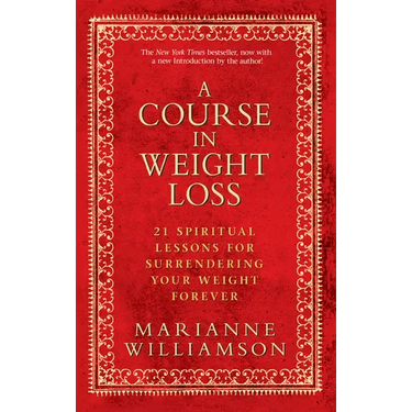 A Course in Weight Loss: 21 Spiritual Lessons for Surrendering Your Weight Forever