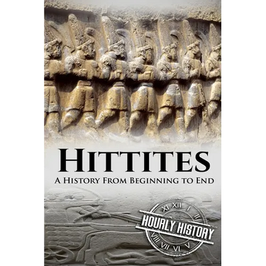 Hittites: A History from Beginning to End