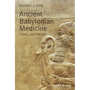 Ancient Babylonian Medicine: Theory and Practice