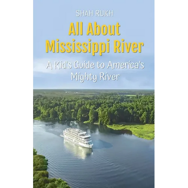 All About Mississippi River: A Kid's Guide to America's Mighty River