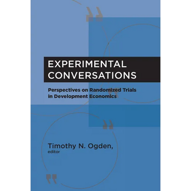 Experimental Conversations: Perspectives on Randomized Trials in Development Economics