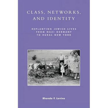 Class, Networks, and Identity: Replanting Jewish Lives from Nazi Germany to Rural New York