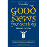 Good News Preaching, Second Edition: Offering the Gospel in Every Sermon
