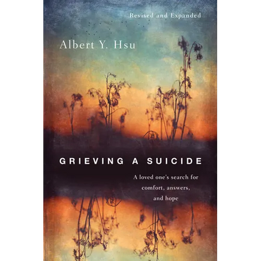 Grieving a Suicide: A loved one's search for comfort, answers, and hope