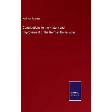 Contributions to the History and Improvement of the German Universities