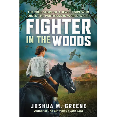 Fighter in the Woods: The True Story of a Jewish Girl Who Joined the Partisans in World War II
