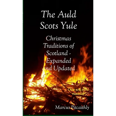 The Auld Scots Yule: Christmas Traditions of Scotland - Expanded and Updated