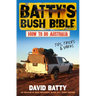 Batty's Bush Bible: How to Do Australia, a Hilarious Travel & Survival Guide for Aspiring Adventurers from the Beloved Co-Creator of Bush Mechanics, P