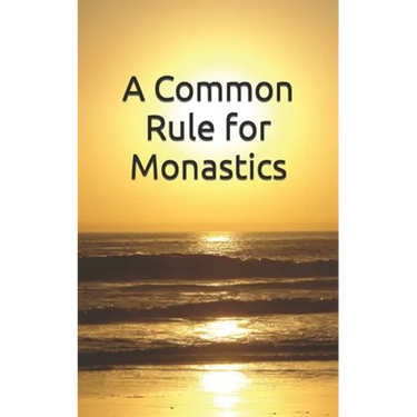 A Common Rule for Monastics