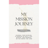 My Mission Journey for Sisters: Journal Your Mission 18 Months of Daily Tips, Quotes, and Prompts as You Serve the Lord