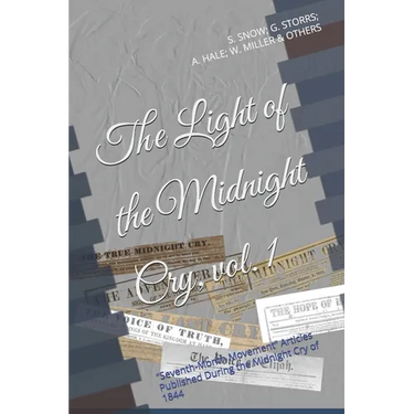 The Light of the Midnight Cry, vol. I: "Seventh Month Movement" Articles Published During the Midnight Cry of 1844