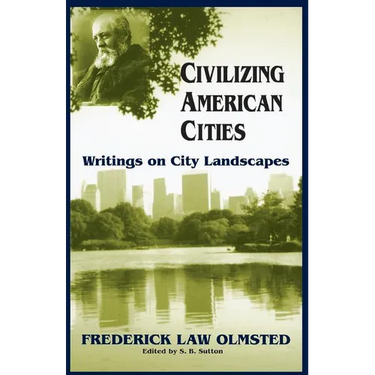 Civilizing American Cities: Writings on City Landscapes