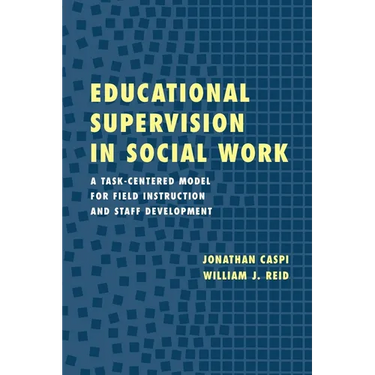 Educational Supervision in Social Work: A Task-Centered Model for Field Instruction and Staff Development