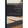Vindiciae Contra Tyrannos: a Defence of Liberty Against Tyrants, or, Of the Lawful Power of the Prince Over the People, and of the People Over th
