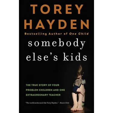 Somebody Else's Kids: The True Story of Four Problem Children and One Extraordinary Teacher
