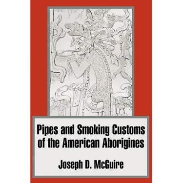 Pipes and Smoking Customs of the American Aborigines