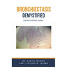Bronchiectasis Demystified: Doctor's Secret Guide