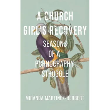A Church Girl's Recovery: Seasons of a Pornography Struggle