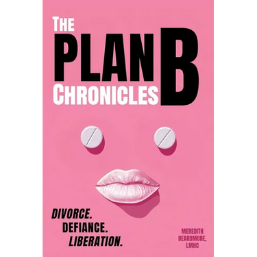 The Plan B Chronicles: Divorce. Defiance. Liberation