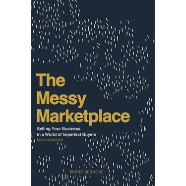 The Messy Marketplace: Selling Your Business in a World of Imperfect Buyers