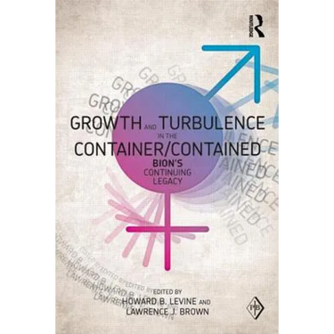 Growth and Turbulence in the Container/Contained: Bion's Continuing Legacy