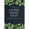 Living These Days: 102 Insights in the direction of wholeness