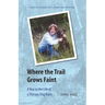Where the Trail Grows Faint: A Year in the Life of a Therapy Dog Team