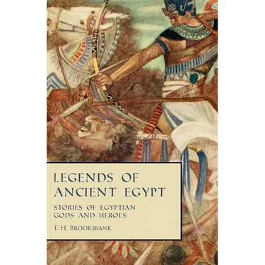 Legends of Ancient Egypt - Stories of Egyptian Gods and Heroes