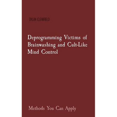 Deprogramming Victims of Brainwashing and Cult-Like Mind Control: Methods You Can Apply
